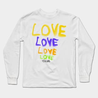 Love love love to eat (humor about the song from the beatles) Long Sleeve T-Shirt